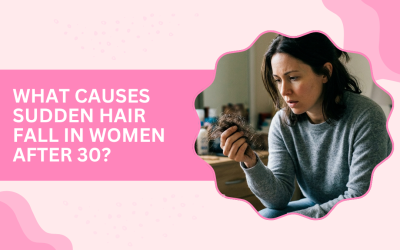 What Causes Sudden Hair Fall in Women After 30?